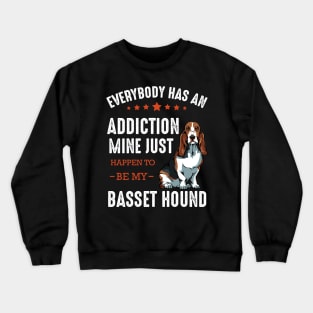 Basset Hound - Everybody has an Addiction Basset Crewneck Sweatshirt